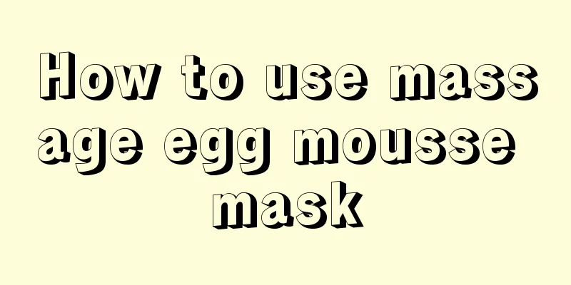 How to use massage egg mousse mask