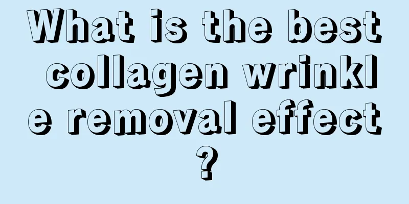 What is the best collagen wrinkle removal effect?