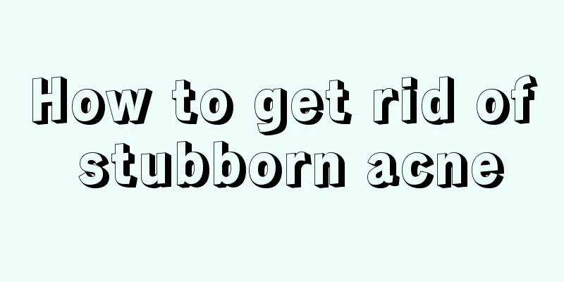 How to get rid of stubborn acne