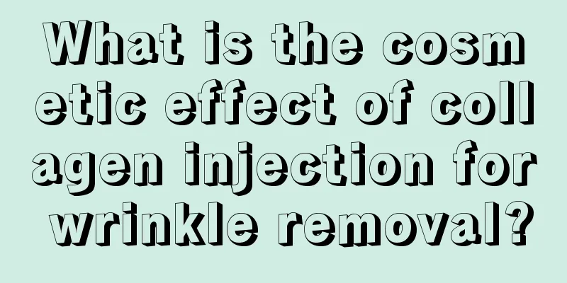 What is the cosmetic effect of collagen injection for wrinkle removal?