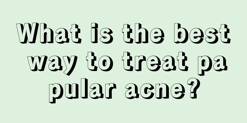 What is the best way to treat papular acne?