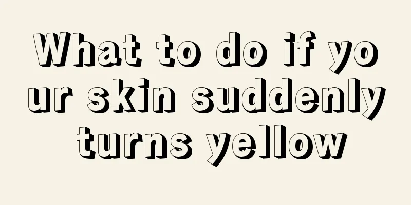 What to do if your skin suddenly turns yellow