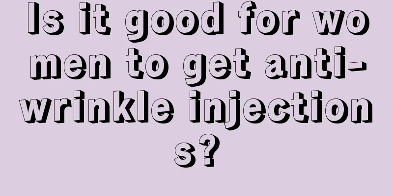 Is it good for women to get anti-wrinkle injections?