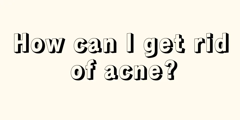 How can I get rid of acne?