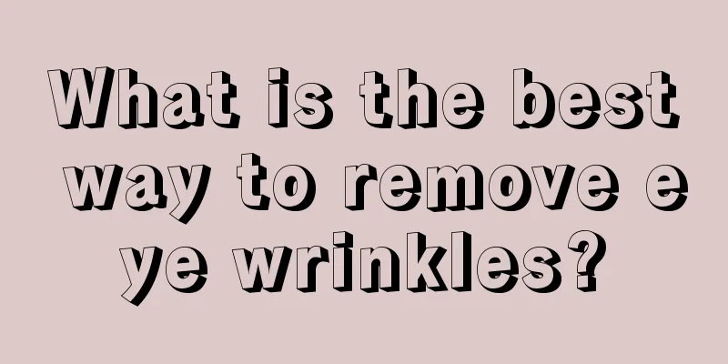 What is the best way to remove eye wrinkles?