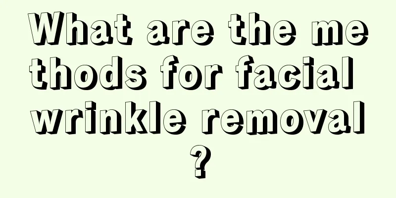 What are the methods for facial wrinkle removal?