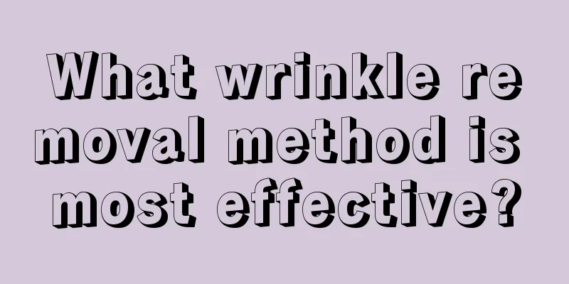 What wrinkle removal method is most effective?