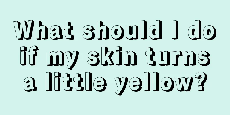 What should I do if my skin turns a little yellow?