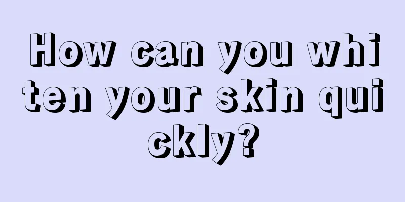 How can you whiten your skin quickly?