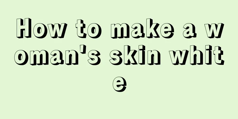 How to make a woman's skin white