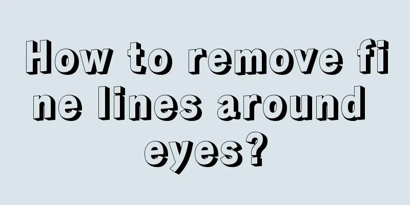 How to remove fine lines around eyes?