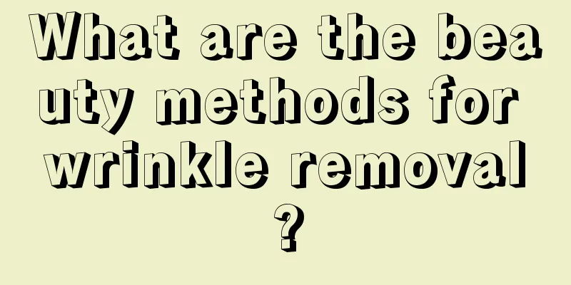 What are the beauty methods for wrinkle removal?