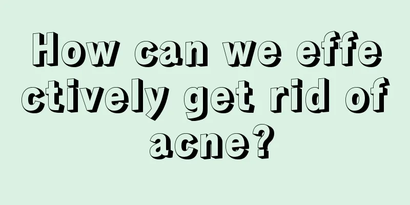 How can we effectively get rid of acne?