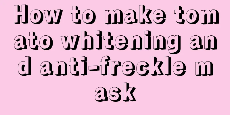 How to make tomato whitening and anti-freckle mask