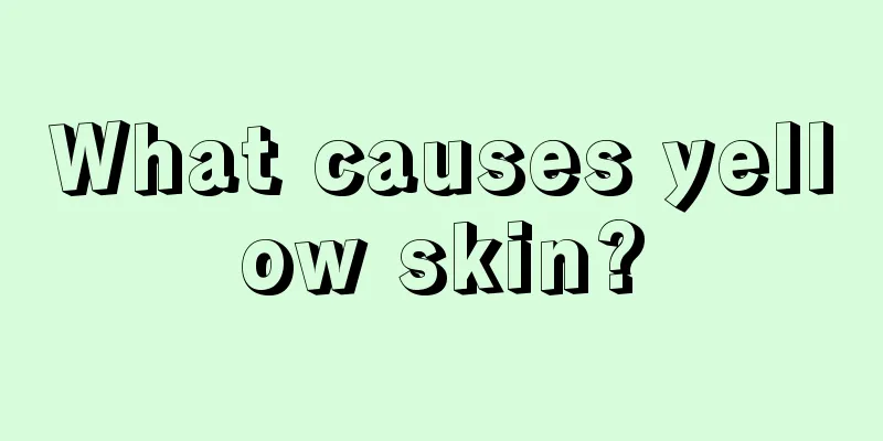 What causes yellow skin?