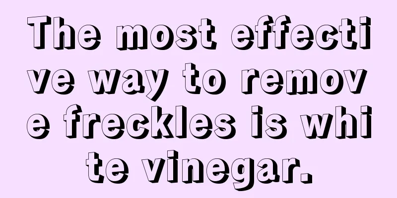 The most effective way to remove freckles is white vinegar.