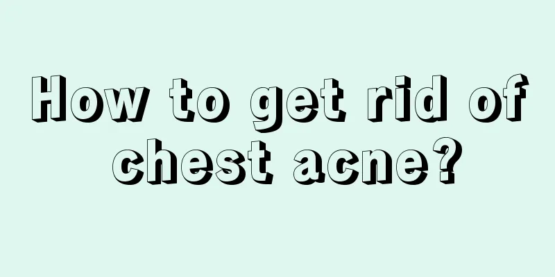 How to get rid of chest acne?