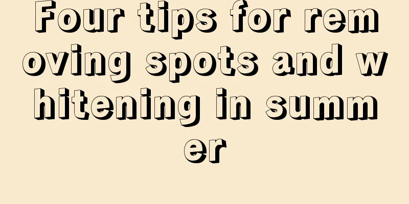 Four tips for removing spots and whitening in summer