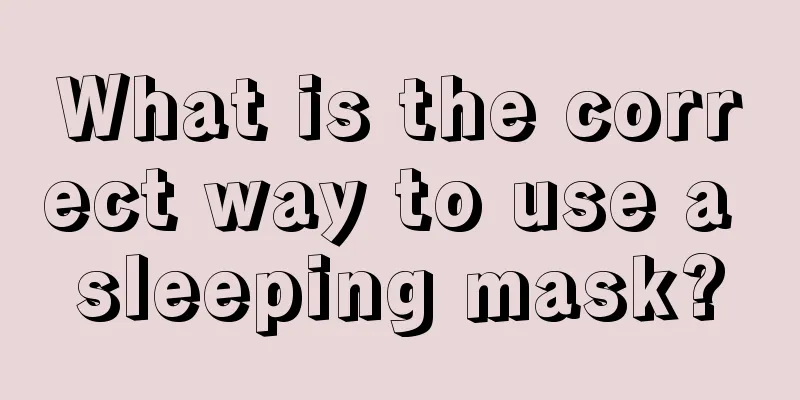 What is the correct way to use a sleeping mask?