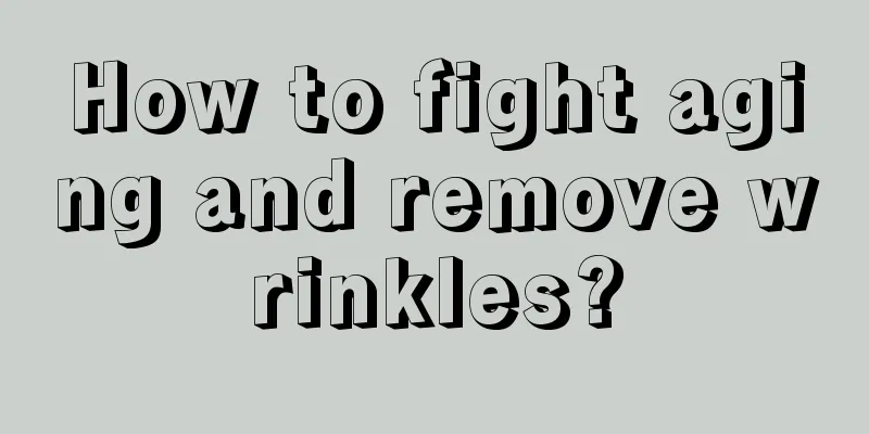 How to fight aging and remove wrinkles?