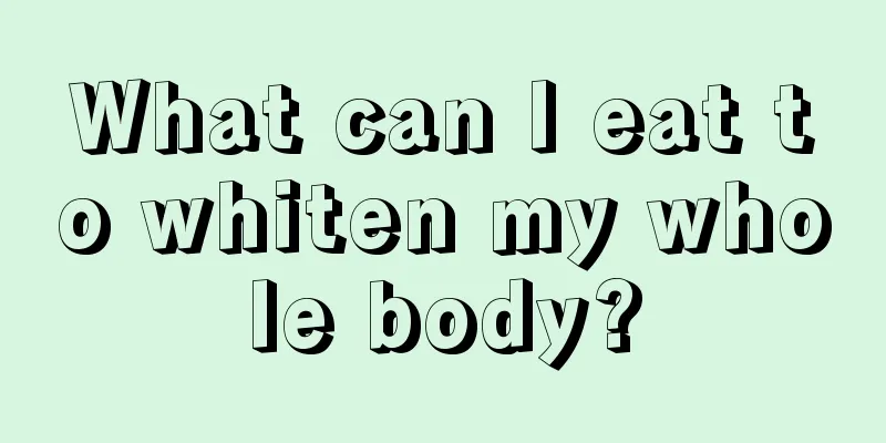 What can I eat to whiten my whole body?