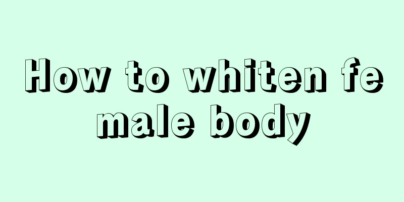 How to whiten female body