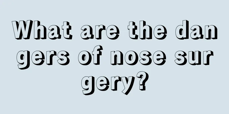 What are the dangers of nose surgery?