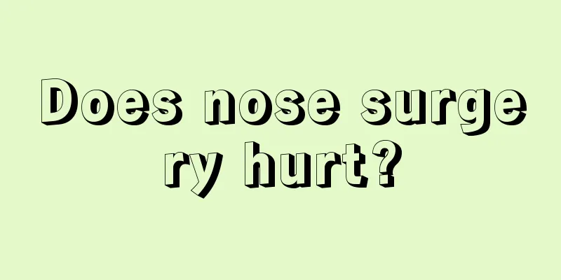 Does nose surgery hurt?