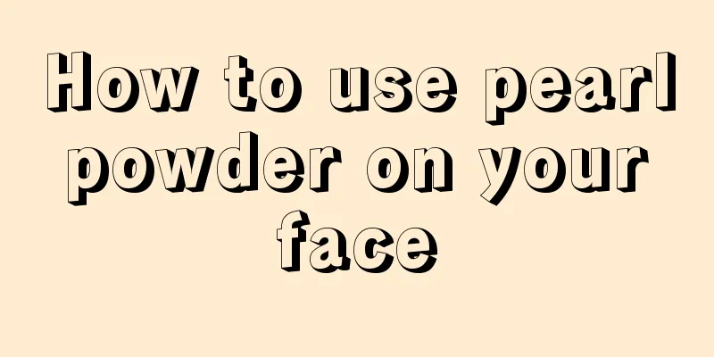 How to use pearl powder on your face