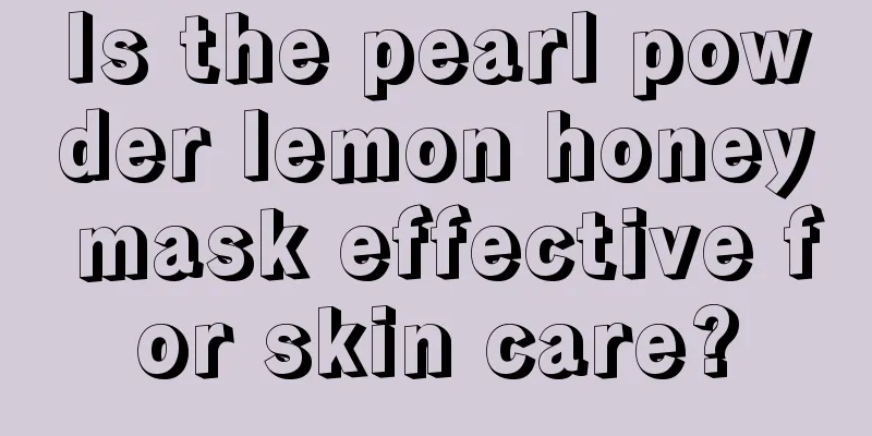 Is the pearl powder lemon honey mask effective for skin care?