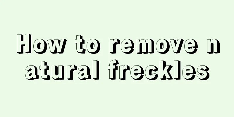 How to remove natural freckles