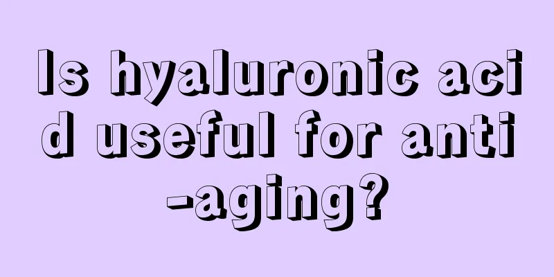 Is hyaluronic acid useful for anti-aging?