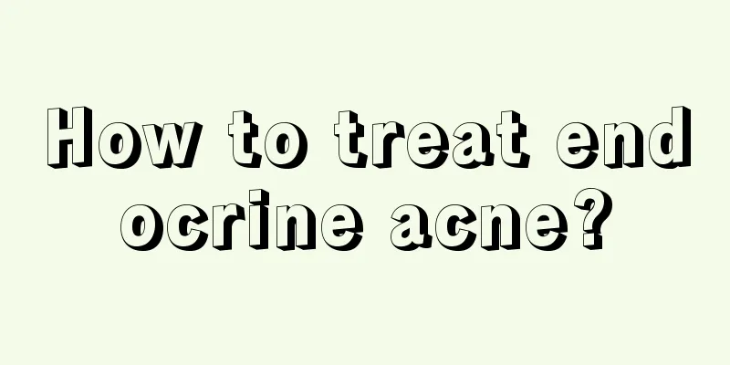 How to treat endocrine acne?