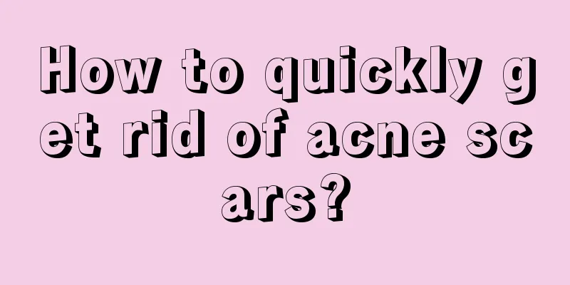 How to quickly get rid of acne scars?