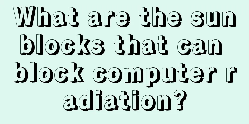 What are the sunblocks that can block computer radiation?