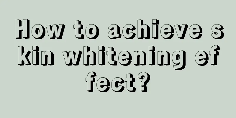 How to achieve skin whitening effect?