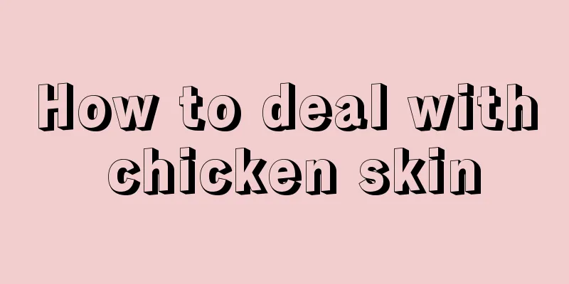 How to deal with chicken skin