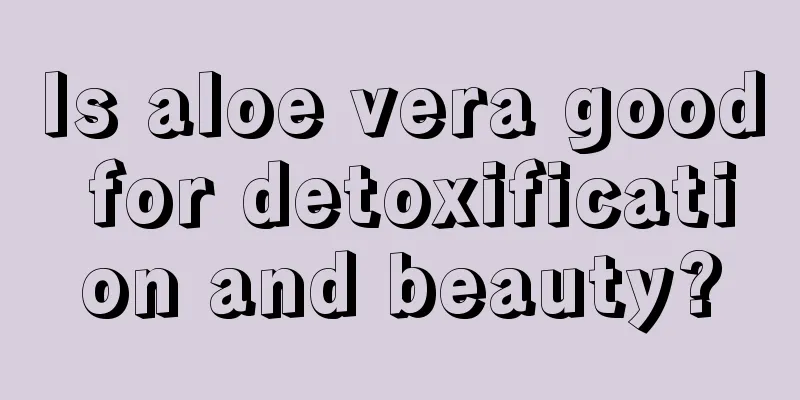 Is aloe vera good for detoxification and beauty?