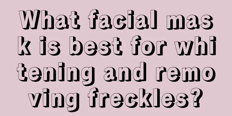 What facial mask is best for whitening and removing freckles?