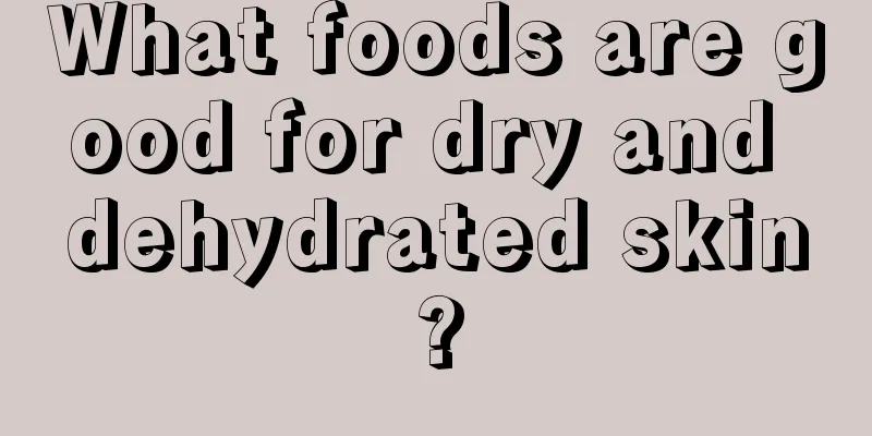 What foods are good for dry and dehydrated skin?