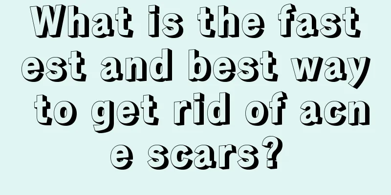 What is the fastest and best way to get rid of acne scars?