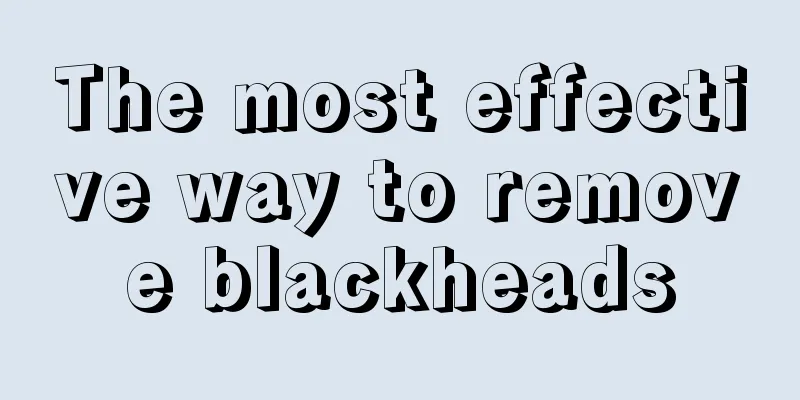 The most effective way to remove blackheads