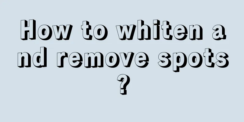 How to whiten and remove spots?