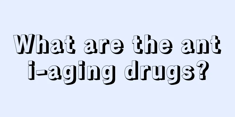 What are the anti-aging drugs?