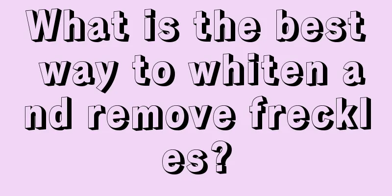 What is the best way to whiten and remove freckles?