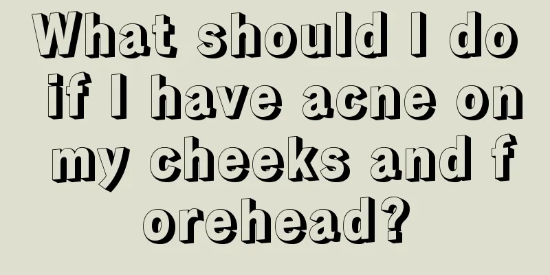 What should I do if I have acne on my cheeks and forehead?