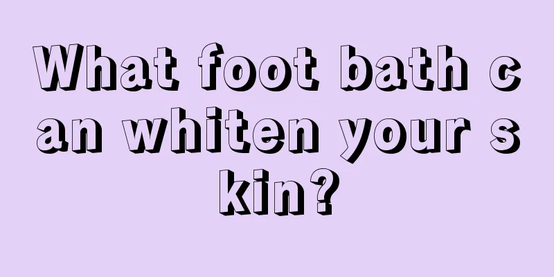 What foot bath can whiten your skin?