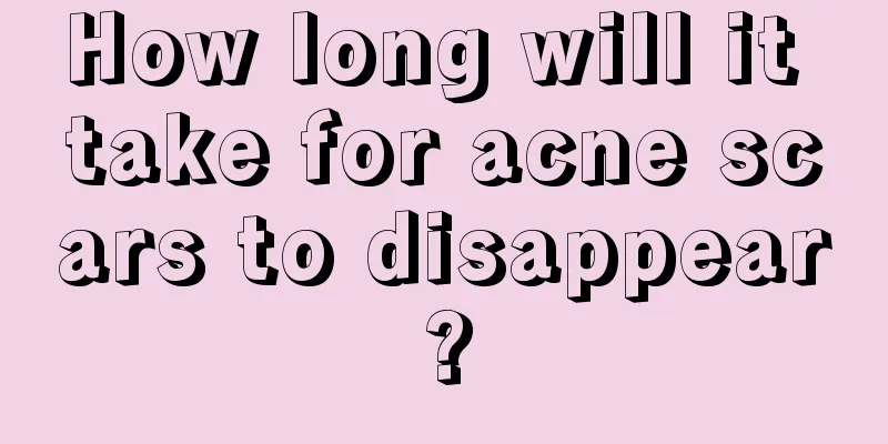 How long will it take for acne scars to disappear?