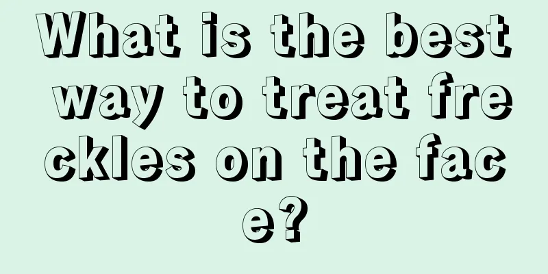 What is the best way to treat freckles on the face?