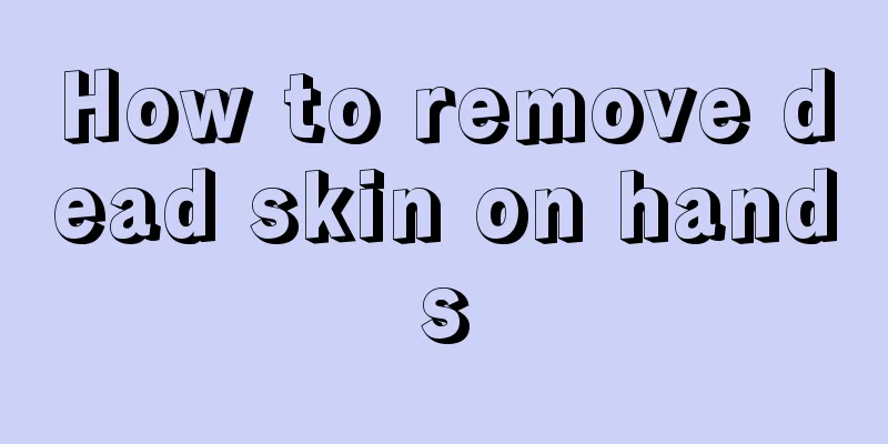 How to remove dead skin on hands